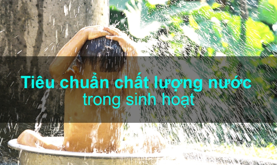 Tiêu chuẩn chất lượng về nước sinh hoạt theo QCVN 02: 2009/BYT